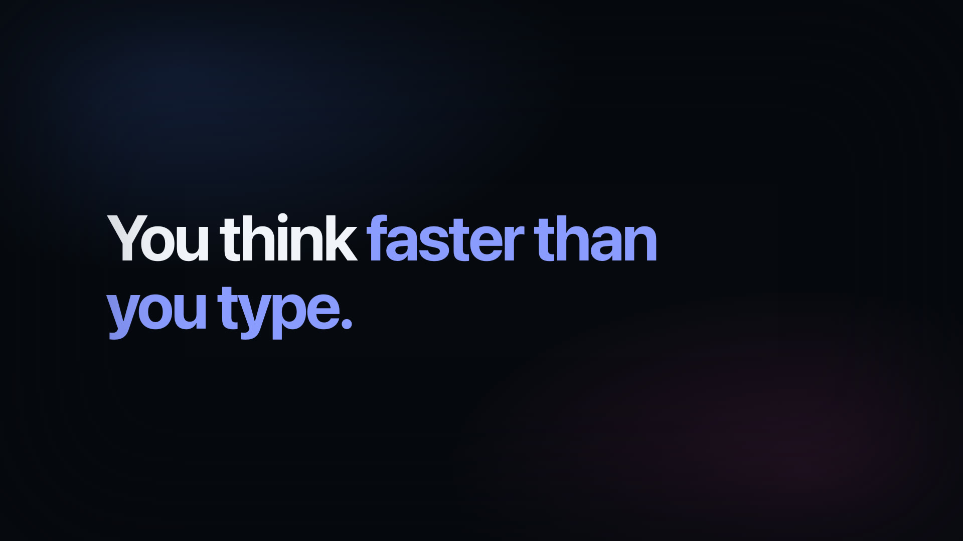 AYA: You think faster than you type
